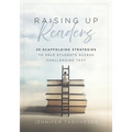 Raising Up Readers: Twenty-Five Scaffolding Strategies to Help Students Access Challenging Text (Twenty-Five Scaffolding Strategies for Literacy Achie