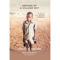 Dreams of a Village Boy: My Journey from Africa to America