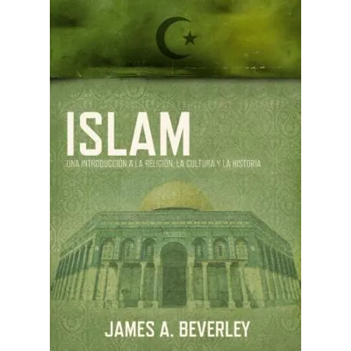 Islam: Una Introducción a la Religión, Su Cultura Y Su Historia