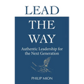 Lead The Way: Authentic Leadership for the Next Generation