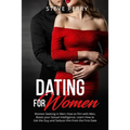 Women Seeking in Men: How to Flirt with Men, Boost your Sexual Intelligence, Learn How to Get the Guy and Seduce Him from the First Date