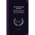 The Country Well Governed: Or, Plain Questions On the Perplexed State of Parties in Opposition [In Answer to the Country Without a Government, by Lord