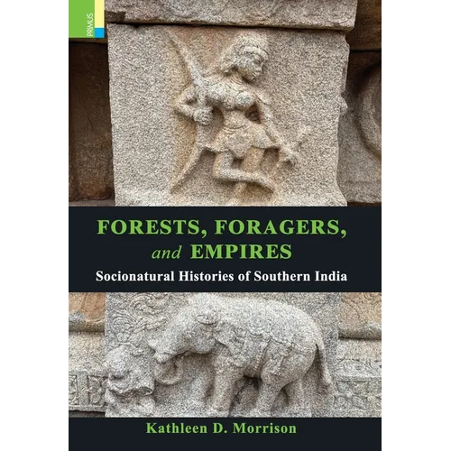 Forests, Foragers, and Empires: Socionatural Histories of Southern India