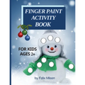 Finger Paint Activity Book for Kids Ages 2+: Christmas Coloring Book for Toddlers 2-4 Years Perfect gift for boys and girls