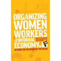 Organizing Women Workers in the Informal Economy: Beyond the Weapons of the Weak