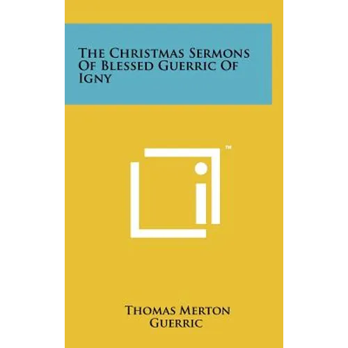 The Christmas Sermons Of Blessed Guerric Of Igny