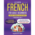 Learn French for Adult Beginners: 7 Books in 1: Speak French In 30 Days!