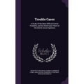 Trouble Cases: A Study of the More Difficult Family Problems and the Work Upon Them of the Detroit Social Agencies