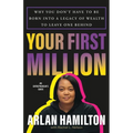 Your First Million: Why You Don't Have to Be Born Into a Legacy of Wealth to Leave One Behind
