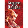 Secretos de un Nagual: Disciplina guerrera del Conocimiento Tolteca