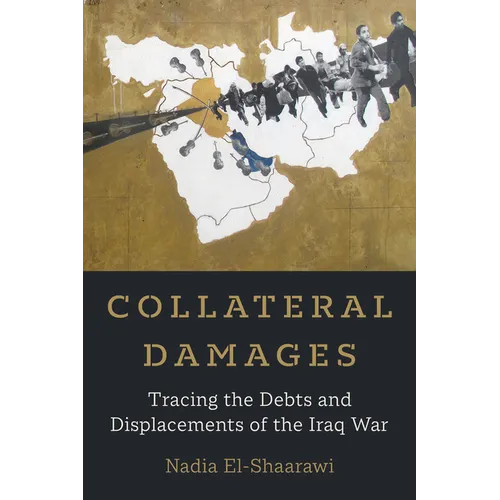 Collateral Damages: Tracing the Debts and Displacements of the Iraq War Volume 60