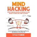 Mind Hacking: How to Unleash the Full Potential of Your Brain to Achieve Anything You Want: Unlock the Secrets of Your Brain and Become the Director o