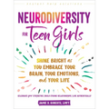 Neurodiversity for Teen Girls: Shine Bright as You Embrace Your Brain, Your Emotions, and Your Life