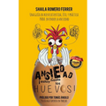Ansiedad ¡Estoy Hasta Los Huevos!: Una Guía Un Huevo Divertida, Útil Y Práctica Para Entender La Ansiedad