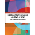 Nigerian Pentecostalism and Development: Spirit, Power, and Transformation