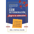 Con Determinación, ¡Logra la Admisión!: 7 Pasos para el Éxito en la Admisión Universitaria