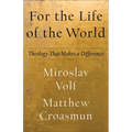For the Life of the World: Theology That Makes a Difference