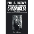 Phil S. Dixon's American Baseball Chronicles Great Teams: The 1910 Chicago Leland Giants Volume II