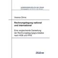 Rechnungslegung national und international. Eine vergleichende Darstellung der Rechnungslegungsgrundsätze nach HGB und IFRS