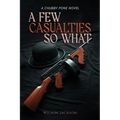 A Few Casualties So What: A Chubby Pone Novel