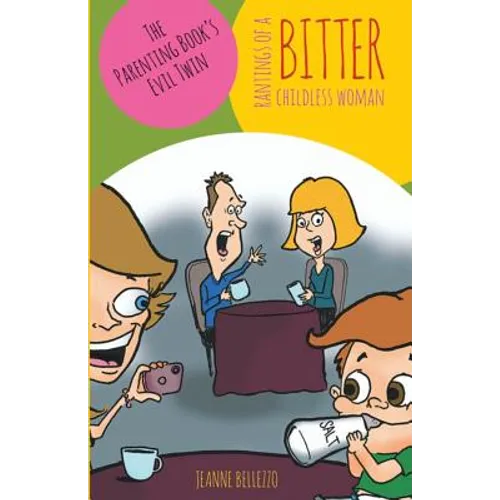 Rantings of a Bitter Childless Woman: The Parenting Book's Evil Twin