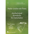 Volume 1 of the Collected Works of Marie-Louise von Franz: Archetypal Symbols in Fairytales: The Profane and Magical Worlds