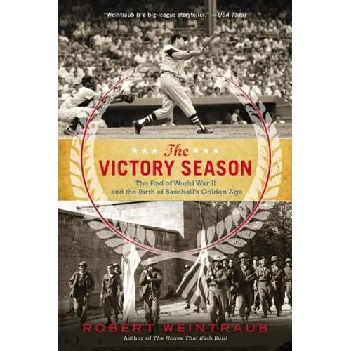The Victory Season: The End of World War II and the Birth of Baseball's Golden Age