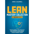 Lean Mastery: 8 Books in 1 - Master Lean Six Sigma & Build a Lean Enterprise, Accelerate Tasks with Scrum and Agile Project Management, Optimize with
