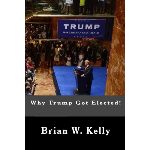 Why Trump Got Elected!: Trump was and is the normal person's answer to deep anti-establishment anger and discontent