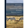 Modern Training, Handling, and Kennel Management
