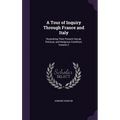 A Tour of Inquiry Through France and Italy: Illustrating Their Present Social, Political, and Religious Condition, Volume 2