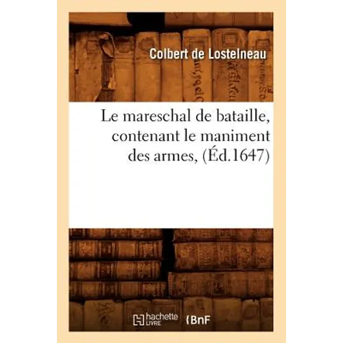 Le Mareschal de Bataille, Contenant Le Maniment Des Armes, (Éd.1647)