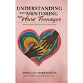 Understanding and Mentoring the Hurt Teenager: When Unconditional Love is Never Enough