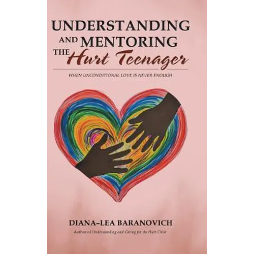 Understanding and Mentoring the Hurt Teenager: When Unconditional Love is Never Enough