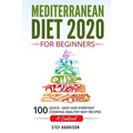 Mediterranean Diet 2020 For Beginners: 100-Quick-Easy and Everyday Cooking-Healthy Way Recipes-A Cookbook