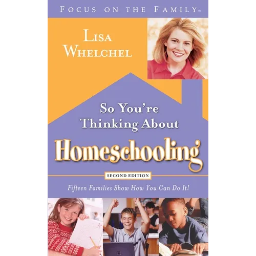 So You're Thinking about Homeschooling: Fifteen Families Show How You Can Do It!