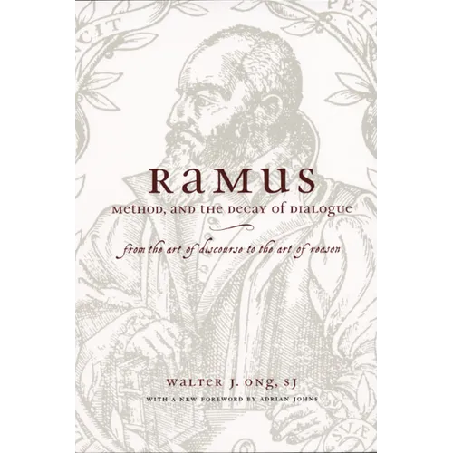 Ramus, Method, and the Decay of Dialogue: From the Art of Discourse to the Art of Reason