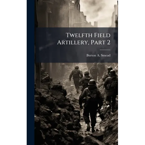 Twelfth Field Artillery, Part 2