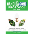 The CandidaGone Protocol for Men: Natural Yeast Infection & Candida Cleanse, Gut Detox, and Treatment Plan for Men
