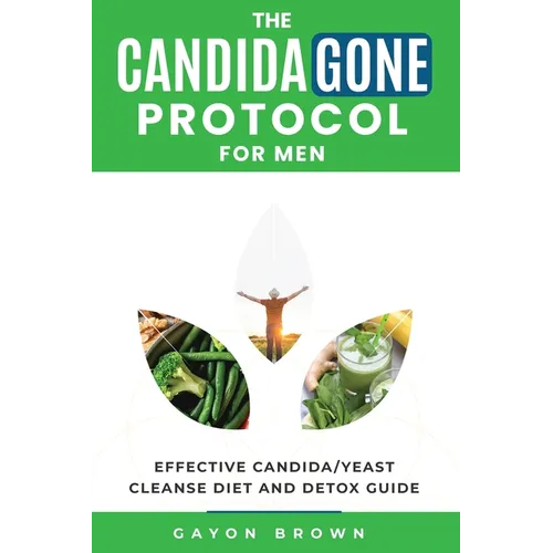 The CandidaGone Protocol for Men: Natural Yeast Infection & Candida Cleanse, Gut Detox, and Treatment Plan for Men - Paperback