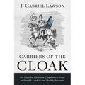 Carriers of the Cloak: Six Steps for Christian Chaplains to Grow as Humble Leaders and Healthy Servants