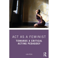ACT as a Feminist: Towards a Critical Acting Pedagogy