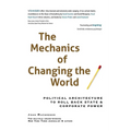 The Mechanics of Changing the World: Political Architecture to Roll Back State & Corporate Power