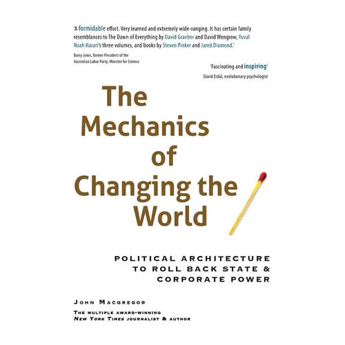 The Mechanics of Changing the World: Political Architecture to Roll Back State & Corporate Power