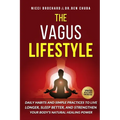 The Vagus Lifestyle: Daily Habits and Simple Practices to Live Longer, Sleep Better, and Strengthen Your Body's Natural Healing Power