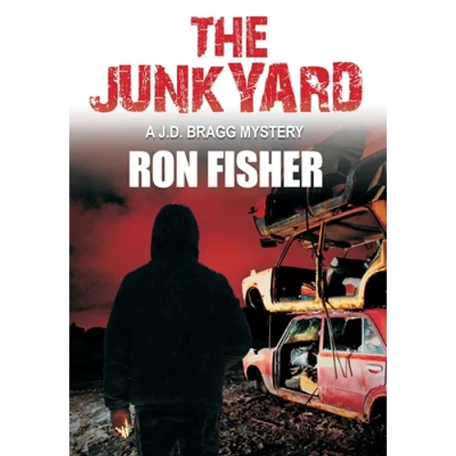 The Junkyard: A J.D. Bragg Mystery