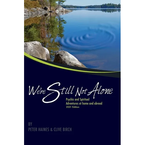 We're Still Not Alone: Psychic and Spiritual adventures at home and abroad 2021 Edition