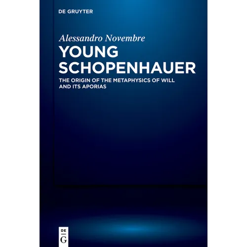 Young Schopenhauer: The Origin of the Metaphysics of Will and Its Aporias