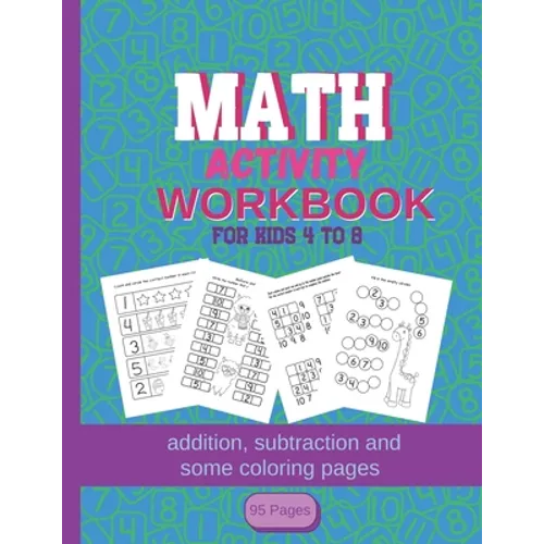 MATH Activity Workbook for kids 4-8: addition, subtraction and some coloring pages 95 pages: Kindergartener Homeschool Addition and Subtraction Activi