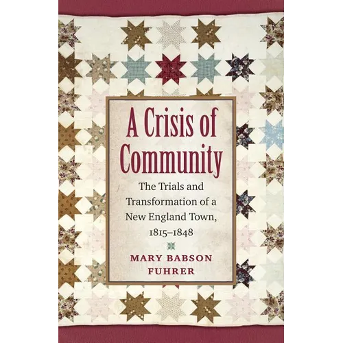 A Crisis of Community: The Trials and Transformation of a New England Town, 1815-1848